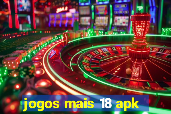 jogos mais 18 apk